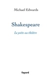 Michael Edwards - Shakespeare, le poète au théâtre.