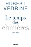 Hubert Védrine - Le Temps des chimères (2003-2009).