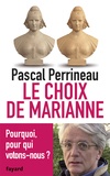 Pascal Perrineau - Le choix de Marianne - Pourquoi et pour qui votons-nous ?.