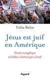 Célia Belin - Jésus est juif en Amérique - Droit évangélique et lobbies chrétiens pro-Israël.