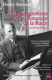 Henry Barraud - Un compositeur aux commandes de la Radio - Essai autobiographique.