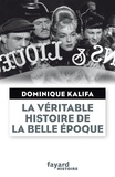 Dominique Kalifa - La véritable histoire de la "Belle Epoque".