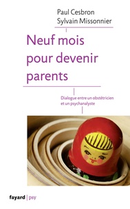 Sylvain Missonnier et Paul Cesbron - Neuf mois pour devenir parents - Dialogue entre un obstéticien et un psychanalyste.