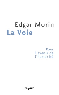 Edgar Morin - La Voie - Pour l'avenir de l'humanité.