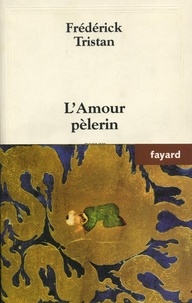 Frédérick Tristan - L'Amour pèlerin.