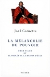 Joël Cornette - La mélancolie du pouvoir - Omer Talon et le procès de la raison d'état.