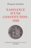 François Luchaire - Naissance d'une Constitution : 1848.
