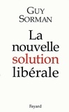 Guy Sorman - La nouvelle solution libérale.
