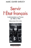 Marc Olivier Baruch - Servir l'Etat français - L'administration en France de 1940 à 1944.