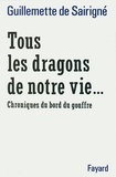Guillemette de Sairigné - Tous les dragons de notre vie... - Chroniques du bord du gouffre.