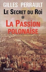 Gilles Perrault - Le Secret du Roi - La Passion polonaise.