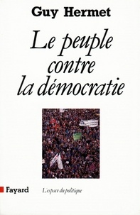 Guy Hermet - Le Peuple contre la démocratie.