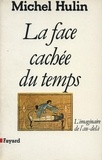 Michel Hulin - La Face cachée du temps - L'imaginaire de l'au-delà.