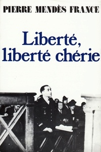 Pierre Mendès-France - Liberté, liberté chérie.