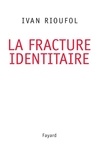 Ivan Rioufol - La fracture identitaire.