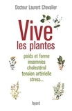 Laurent Chevallier - Vive les plantes - Poids et forme insomnies cholestérol tension artérielle stress....