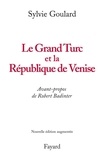 Sylvie Goulard - Le Grand Turc et la République de Venise - Nouvelle édition.