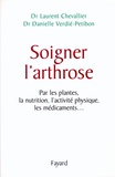 Danielle Verdier-Petibon et Laurent Chevallier - Soigner l'arthrose - Par les plantes, la nutrition, l'activité physique, les médicaments....