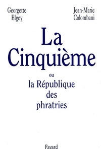 Jean-Marie Colombani et Georgette Elgey - La Cinquième ou la République des phratries.