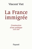 Vincent Viet - La France immigrée - Construction d'une politique 1914-1997.