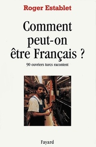 Roger Establet - Comment peut-on être Français ? - 90 ouvriers turcs racontent.