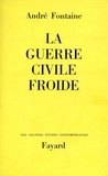 André Fontaine - La Guerre civile froide.