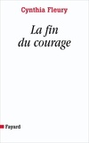 Cynthia Fleury - La fin du courage.