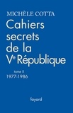 Michèle Cotta - Cahiers secrets de la Ve République, tome 2 (1977-1988).