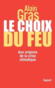 Alain Gras - Le choix du feu - Aux origines de la crise climatique.