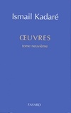 Ismail Kadaré - Oeuvres complètes - tome 9.