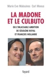 Marie-Eve Malouines et Carl Meeus - La Madone et le Culbuto - ou l'inlassable ambition de Ségolène Royal et François Hollande.