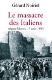 Gérard Noiriel - Le Massacre des Italiens - Aigues-Mortes, 17 août 1893.