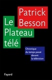 Patrick Besson - Le Plateau télé - Chronique du temps passé devant la télévision.