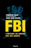 Fabrizio Calvi - FBI - L'histoire du Bureau par ses agents.