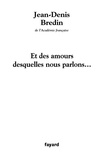 Jean-Denis Bredin - Et des amours desquelles nous parlons....