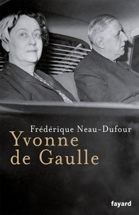 Frédérique Neau-Dufour - Yvonne de Gaulle.