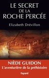Elizabeth Drévillon - Le secret de la roche percée - Niède Guidon. Le destin d'une aventurière.