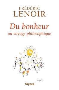 Frédéric Lenoir - Du bonheur - Un voyage philosophique.