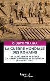 Giusto Traina - La guerre mondiale des Romains - De l'assassinat de César à la mort d'Antoine et Cléopâtre (44-30 av. J.-C.).