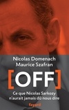 Maurice Szafran et Nicolas Domenach - Off - Ce que Nicolas Sarkozy n'aurait jamais dû nous dire.