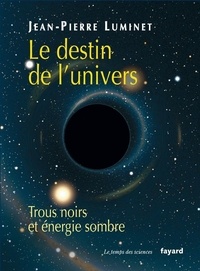 Jean-Pierre Luminet - Le destin de l'univers - Trous noirs et énergie sombre.