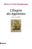 Olivier Le Cour Grandmaison - L'empire des hygiénistes - Vivre aux colonies.