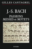 Gilles Cantagrel - J.S. Bach - Pasions, Messes et Motets.