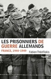 Fabien Théofilakis - Les prisonniers de guerre allemands - France, 1944-1949 - Une captivité de guerre en temps de paix.