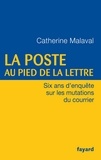Catherine Malaval - La Poste au pied de la lettre - Six ans d'enquête sur les mutations du courrier.