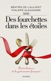 Philippe Alexandre - Des fourchettes dans les étoiles - Brève histoire de la gastronomie française.