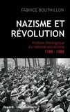 Fabrice Bouthillon - Nazisme et révolution - Histoire théologique du national-socialisme, 1789-1989.
