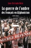 Jean-Christophe Notin - La Guerre de l'ombre des Français en Afghanistan - 1979-2011.
