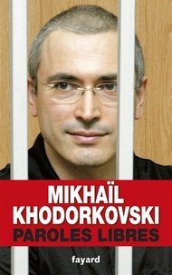 Mikhaïl Khodorkovski - Paroles libres.