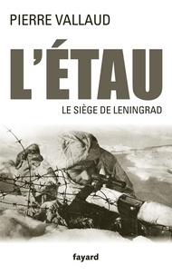 Pierre Vallaud - L'Étau - Le siège de Leningrad.